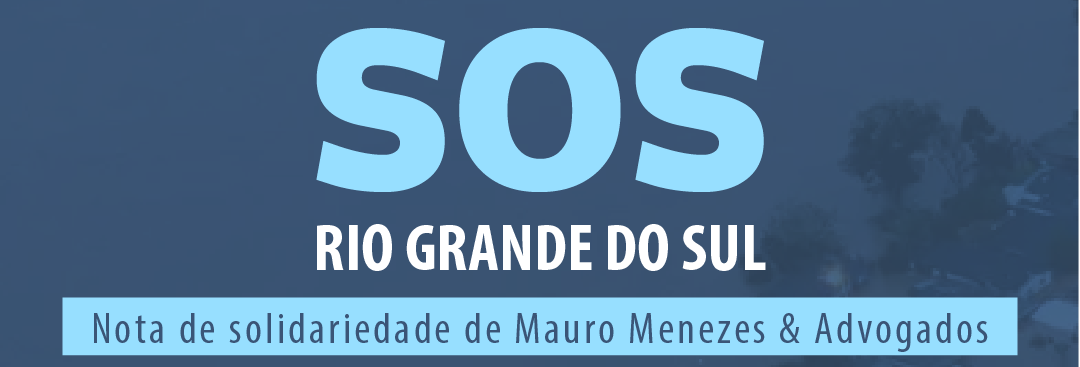 NOTA DE SOLIDARIEDADE DO ESCRITÓRIO MAURO MENEZES & ADVOGADOS À POPULAÇÃO DO RIO GRANDE DO SUL